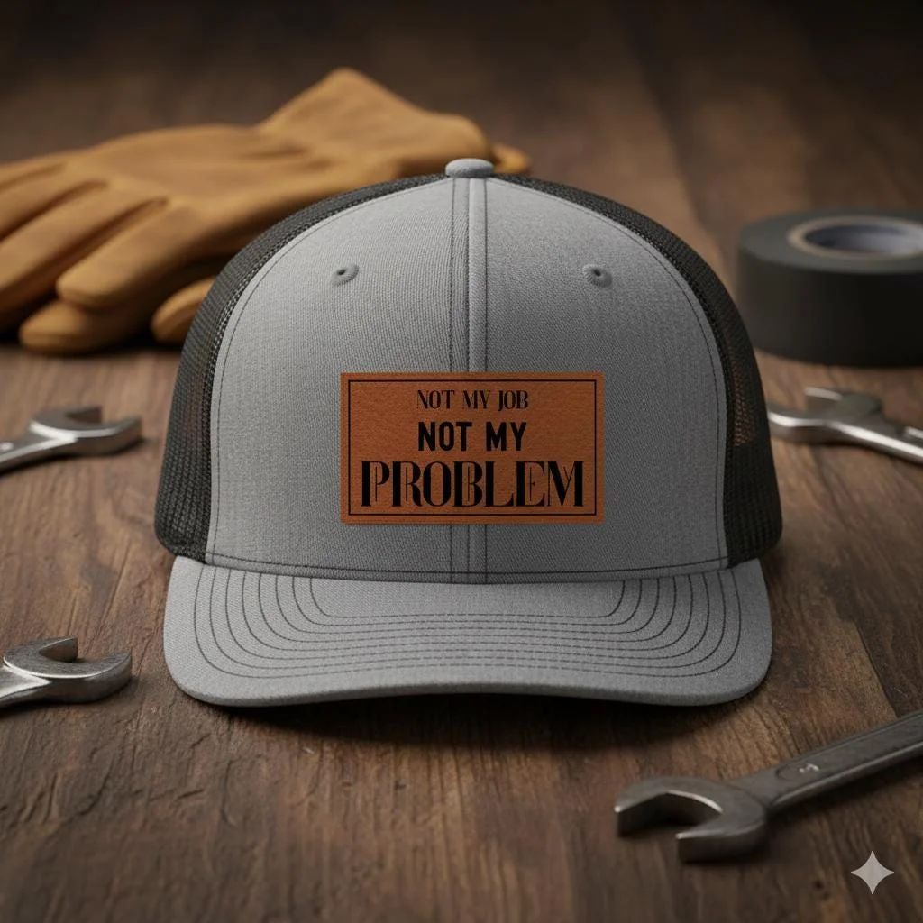 Not My Job Not My Problem Hat