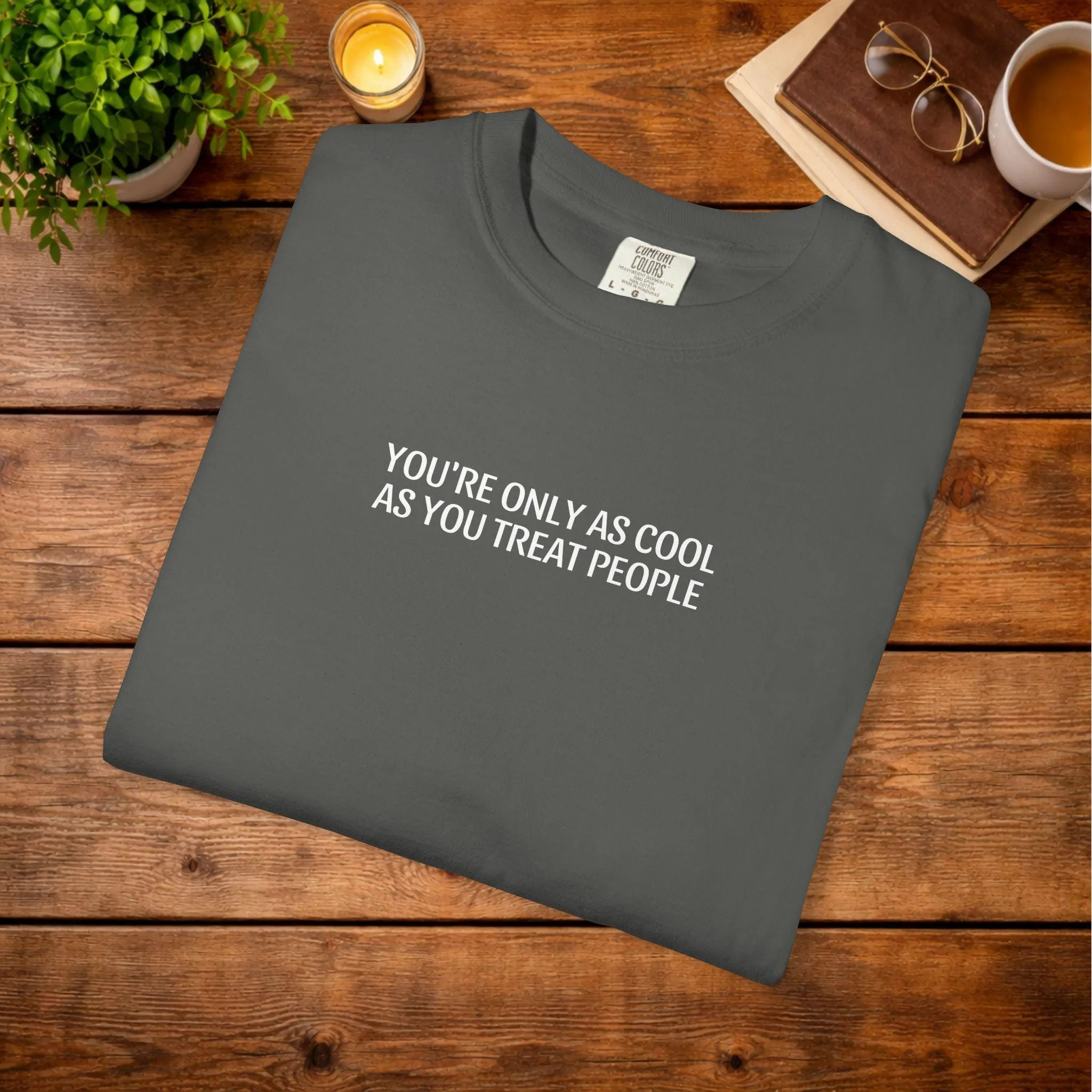 View 5 of Youre Only As Cool As You Treat People T-shirt